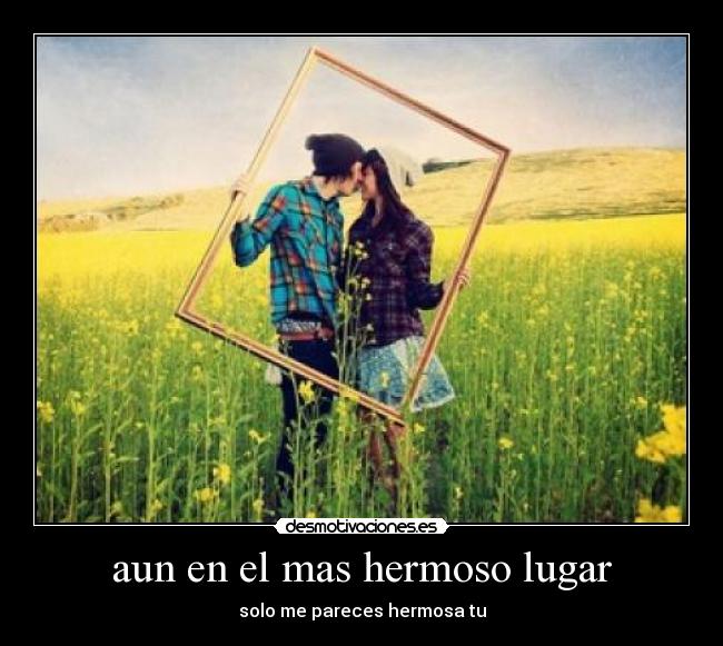 aun en el mas hermoso lugar -