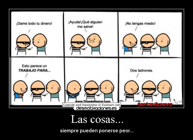 Las cosas... - siempre pueden ponerse peor...