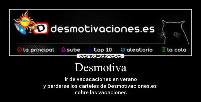 Desmotiva - Ir de vacacaciones en verano
y perderse los carteles de Desmotivaciones.es
sobre las vacaciones
