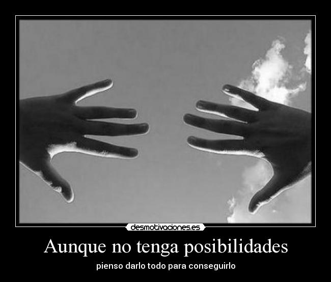 Aunque no tenga posibilidades -