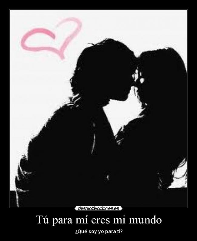 Tú para mí eres mi mundo - 