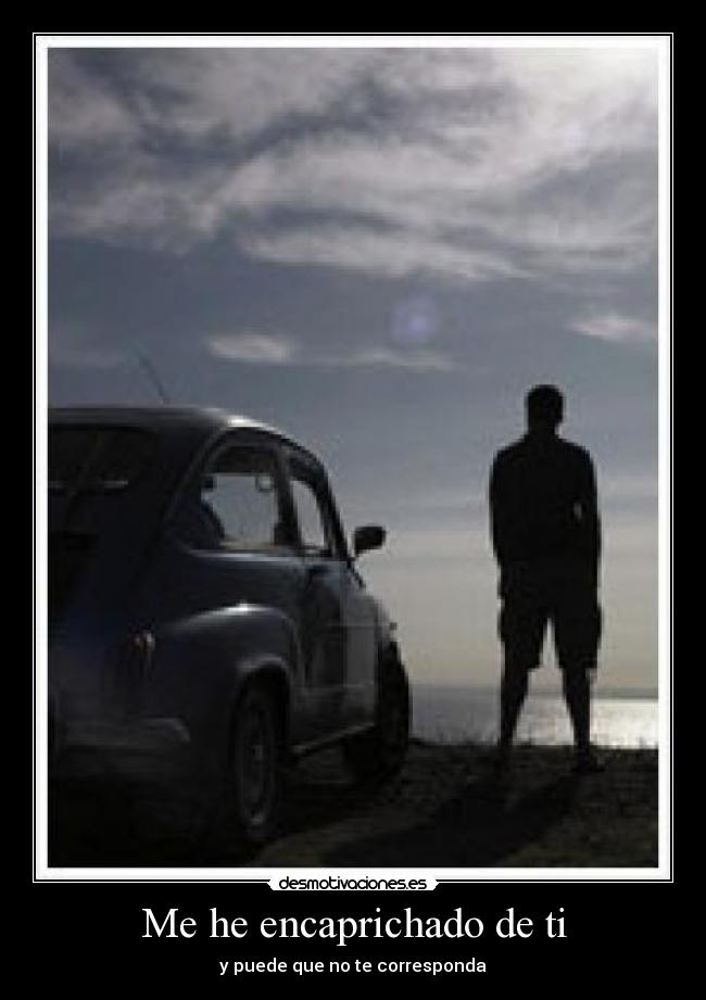 Me he encaprichado de ti -