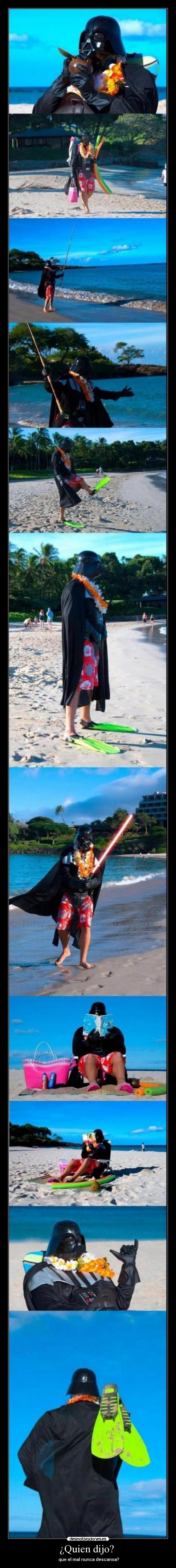 ¿Quien dijo?  -  que el mal nunca descansa?