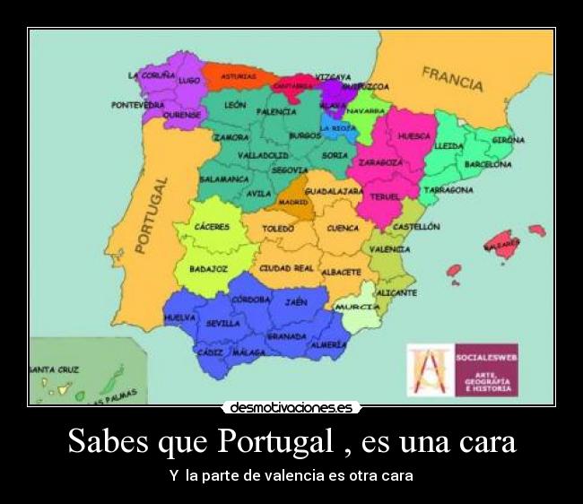 Sabes que Portugal , es una cara - Y  la parte de valencia es otra cara