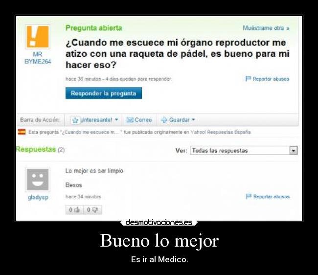 Bueno lo mejor - Es ir al Medico.