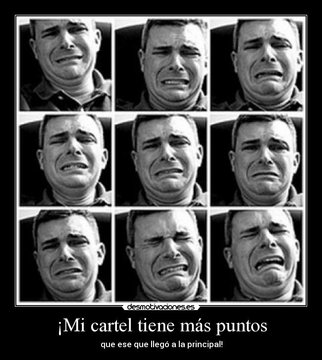 ¡Mi cartel tiene más puntos - que ese que llegó a la principal!