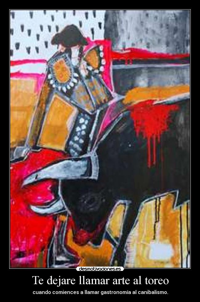Te dejare llamar arte al toreo -
