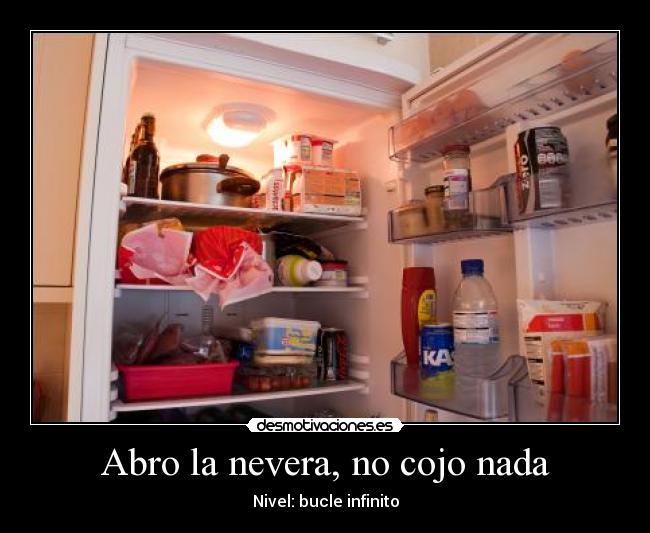 Abro la nevera, no cojo nada -