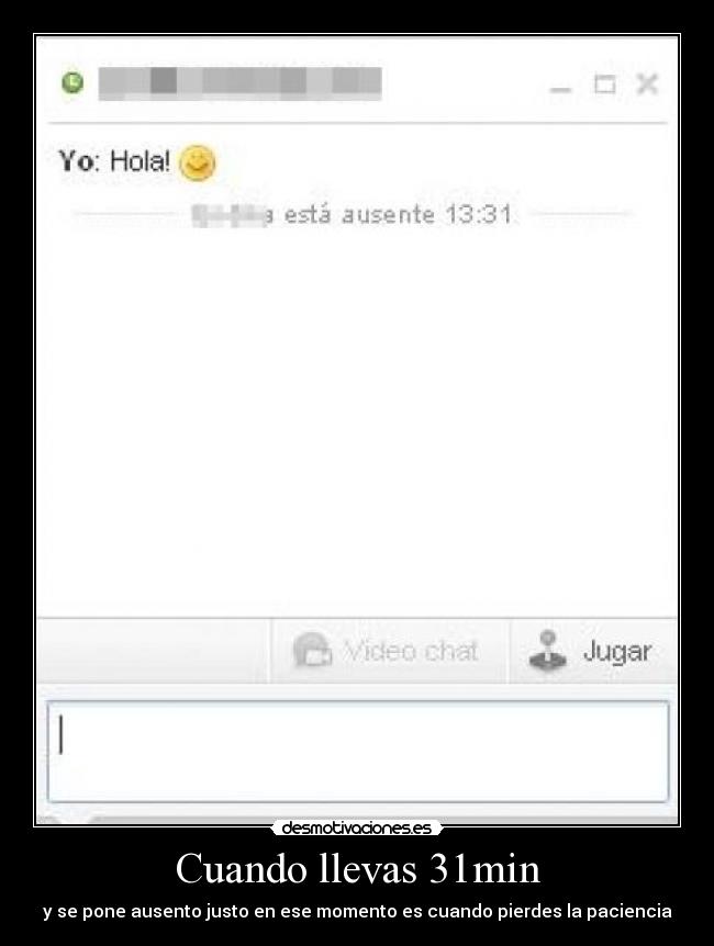 Cuando llevas 31min -