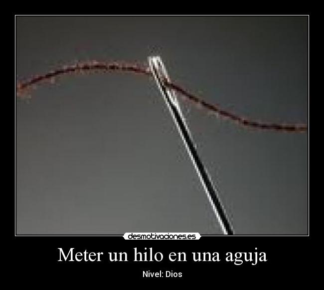 Meter un hilo en una aguja - Nivel: Dios