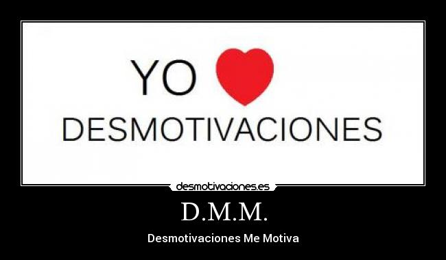 D.M.M. - Desmotivaciones Me Motiva