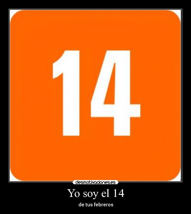 Yo soy el 14 - de tus febreros