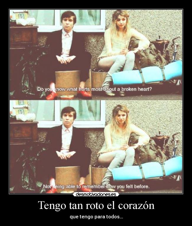 Tengo tan roto el corazón - que tengo para todos...
