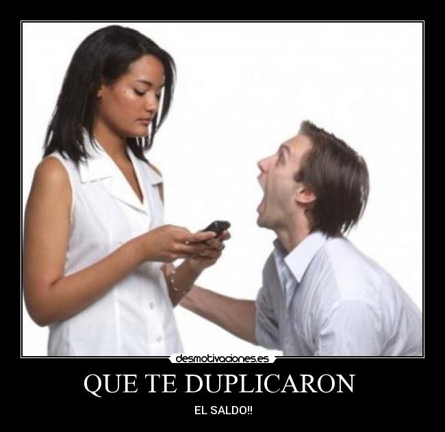 QUE TE DUPLICARON - EL SALDO!!