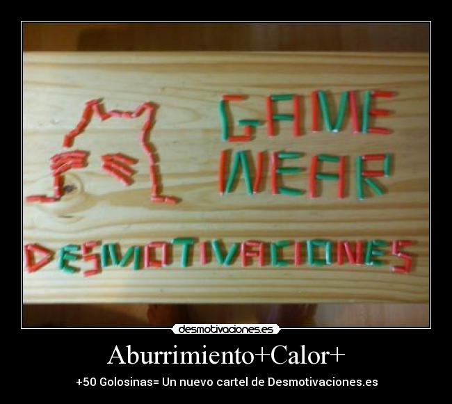 Aburrimiento+Calor+ - +50 Golosinas= Un nuevo cartel de Desmotivaciones.es