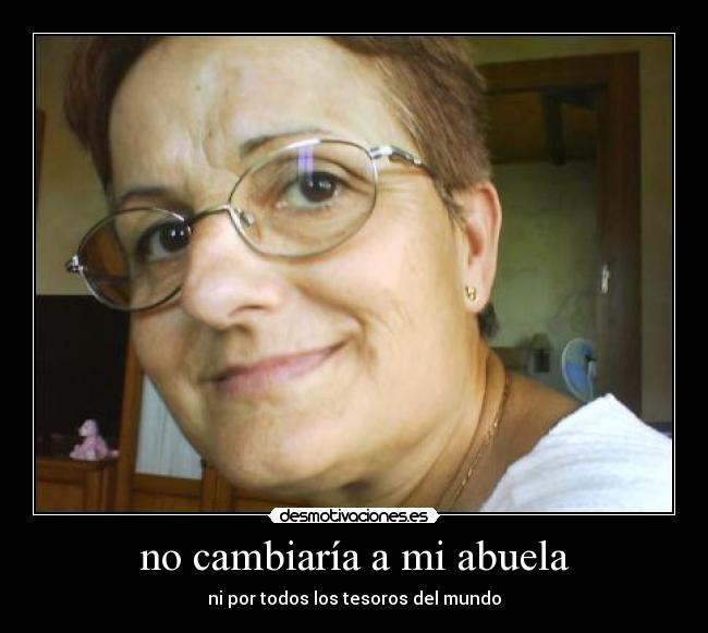 no cambiaría a mi abuela - 