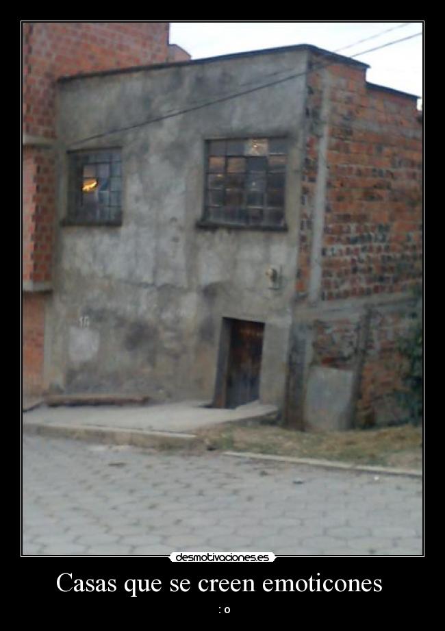 Casas que se creen emoticones  -  : o