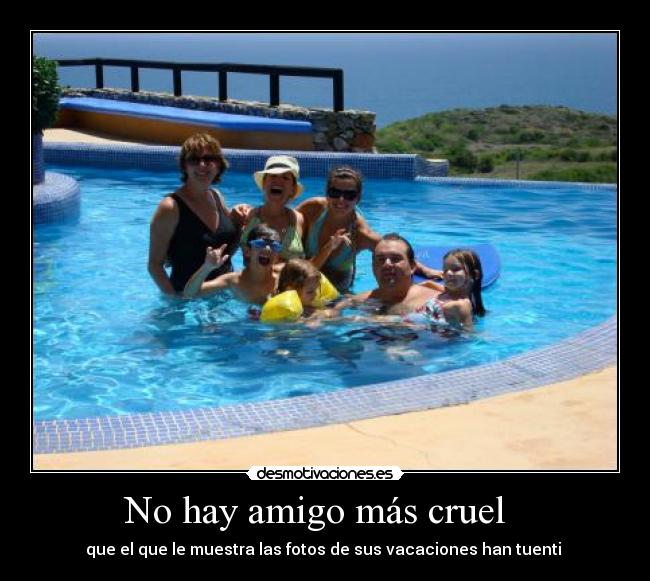 No hay amigo más cruel - que el que le muestra las fotos de sus vacaciones han tuenti