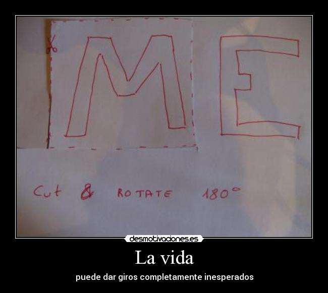 La vida - puede dar giros completamente inesperados