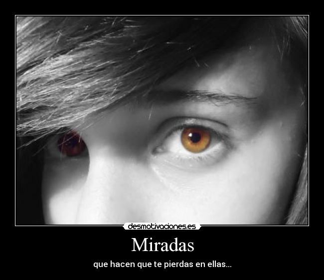 Miradas - que hacen que te pierdas en ellas...