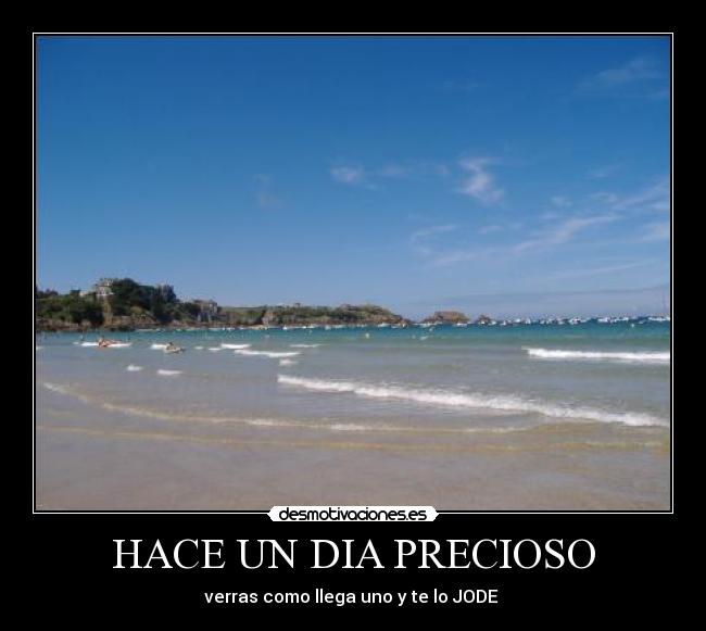 HACE UN DIA PRECIOSO - verras como llega uno y te lo JODE