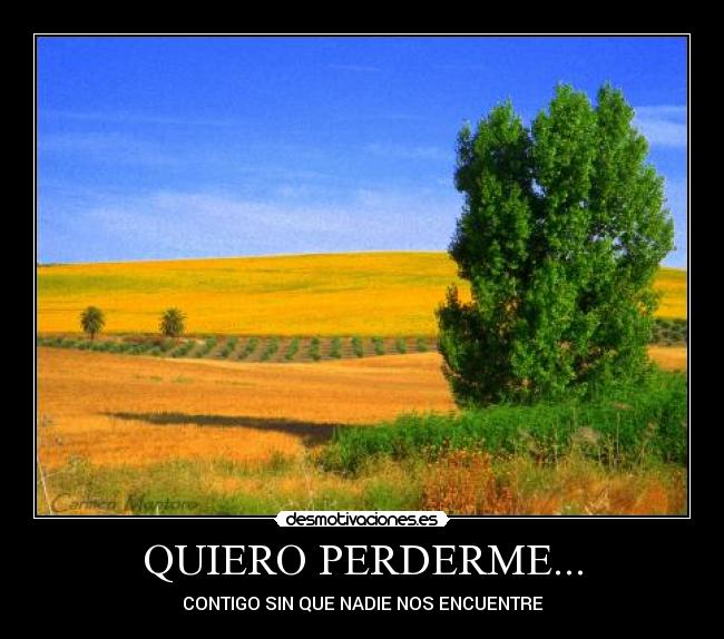 QUIERO PERDERME... - CONTIGO SIN QUE NADIE NOS ENCUENTRE