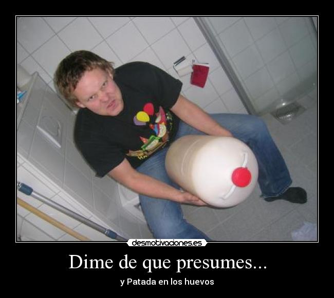 Dime de que presumes... - 