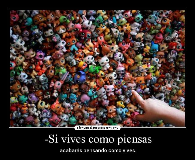 -Si vives como piensas -