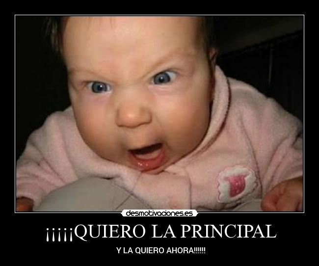 ¡¡¡¡¡QUIERO LA PRINCIPAL - 