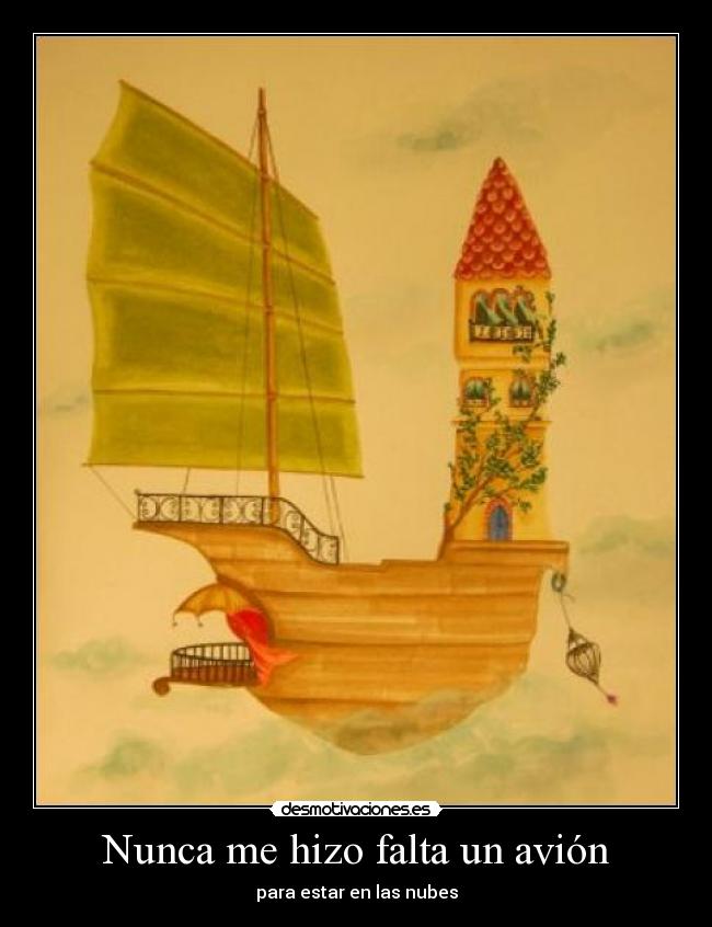 Nunca me hizo falta un avión - para estar en las nubes