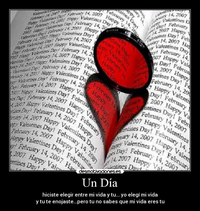 Un Día - hiciste elegir entre mi vida y tu... yo elegí mi vida
y tu te enojaste...pero tu no sabes que mi vida eres tu