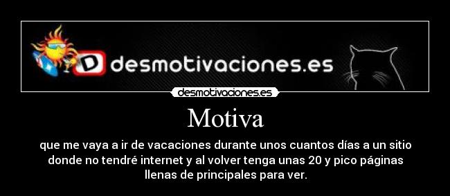 Motiva - que me vaya a ir de vacaciones durante unos cuantos días a un sitio
donde no tendré internet y al volver tenga unas 20 y pico páginas
llenas de principales para ver.
