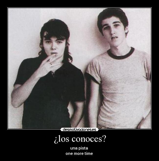 ¿los conoces? - una pista 
one more time 