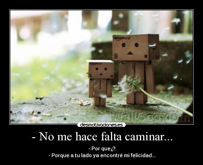 - No me hace falta caminar... -