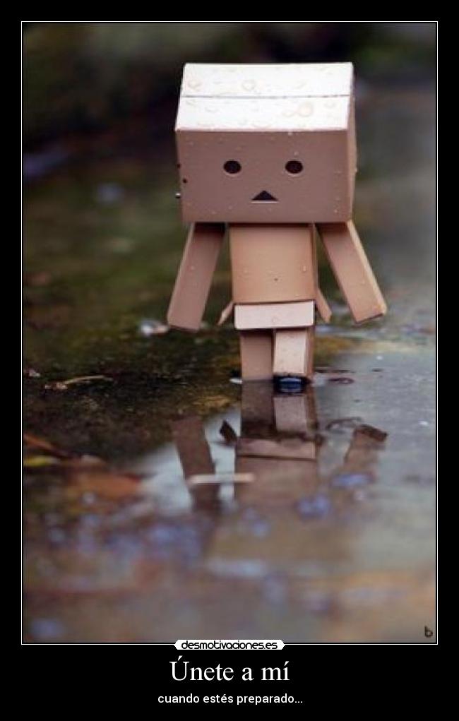 Únete a mí - cuando estés preparado...