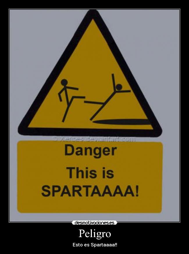Peligro - Esto es Spartaaaa!!