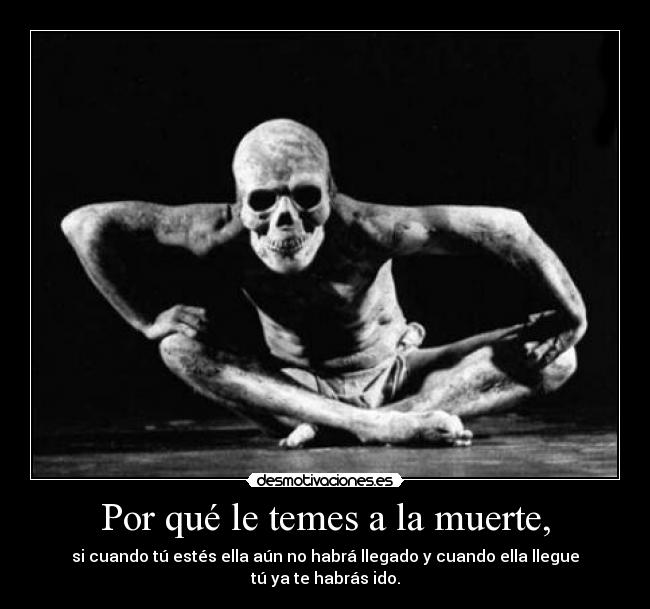 Por qué le temes a la muerte, - 