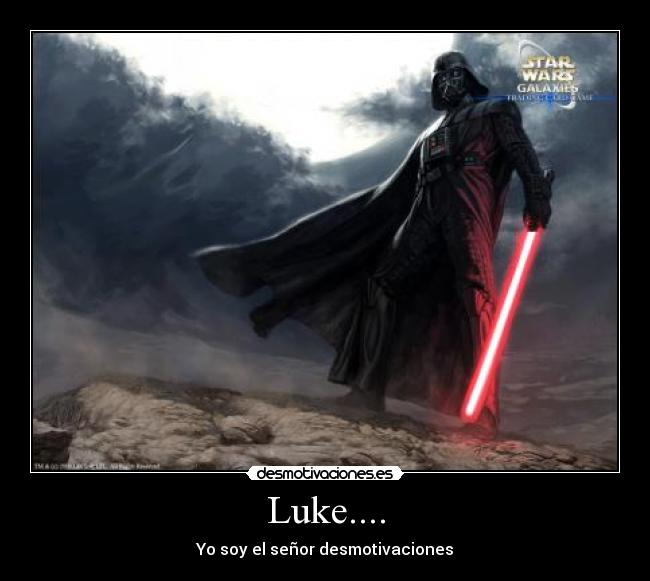 Luke.... - Yo soy el señor desmotivaciones