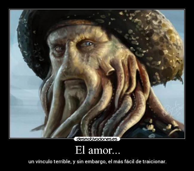 El amor... - un vínculo terrible, y sin embargo, el más fácil de traicionar.