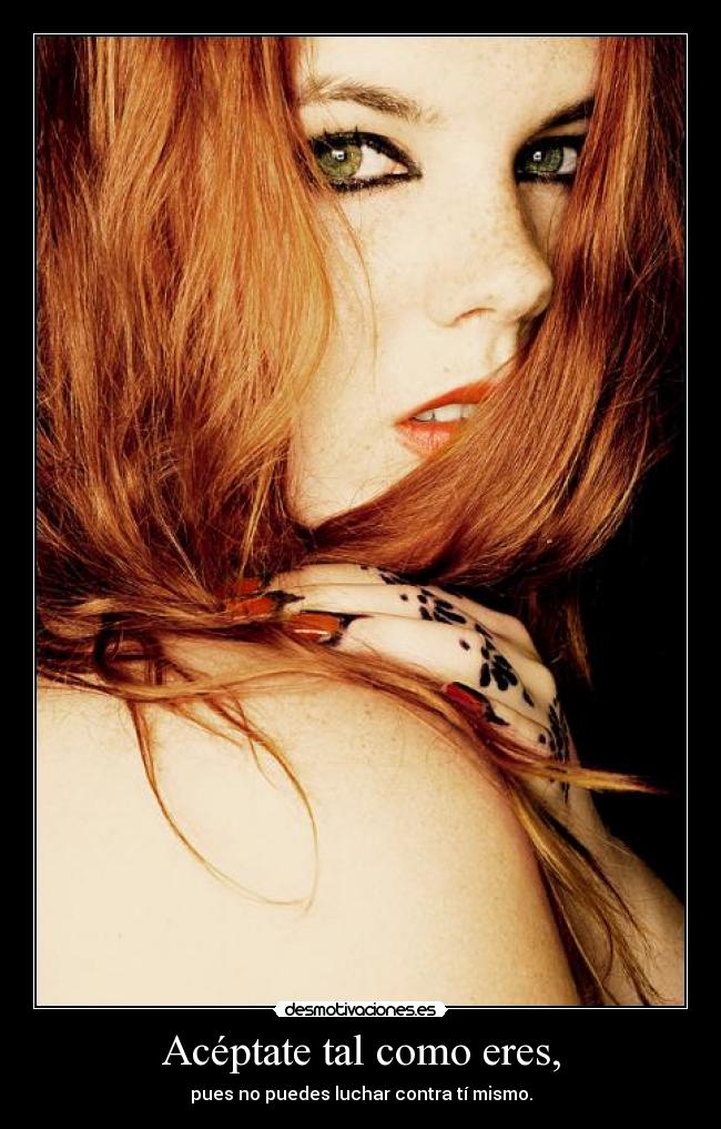 Acéptate tal como eres, -