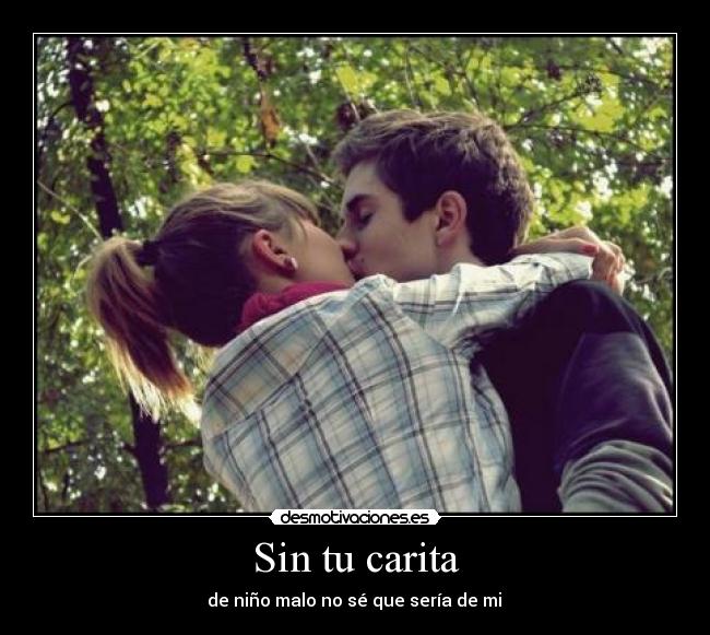 Sin tu carita - de niño malo no sé que sería de mi ♥