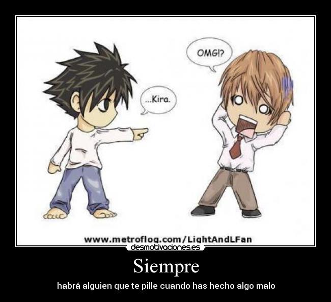 Siempre - habrá alguien que te pille cuando has hecho algo malo