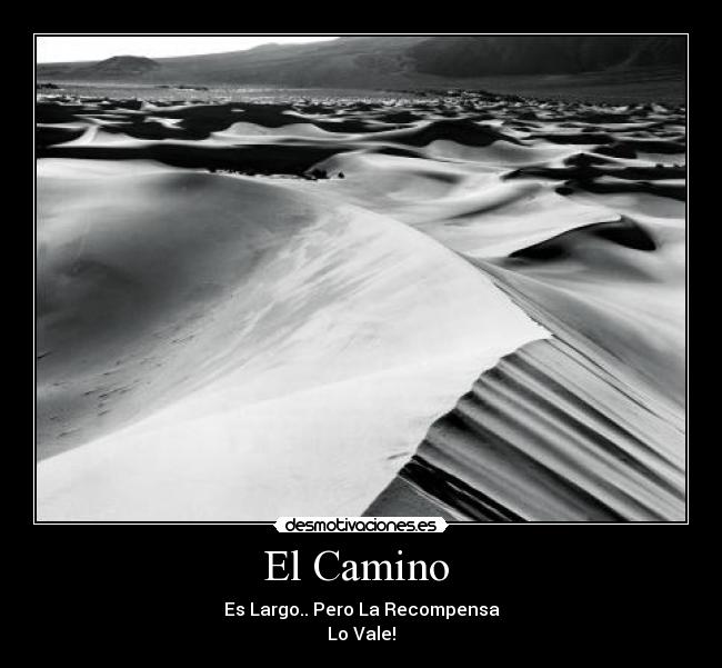 El Camino - Es Largo.. Pero La Recompensa
Lo Vale!