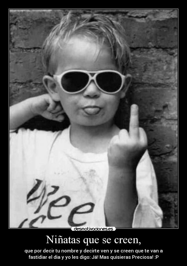 Niñatas que se creen, -