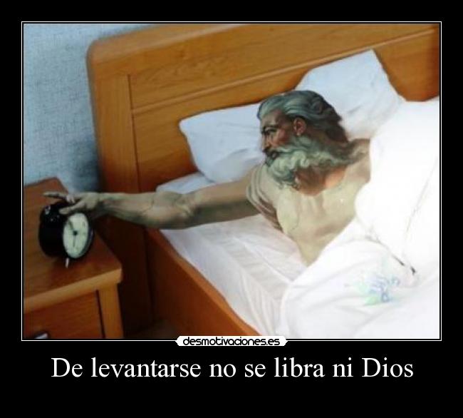 De levantarse no se libra ni Dios - 