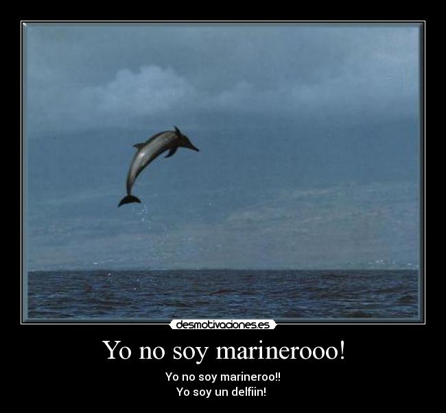 Yo no soy marinerooo! - 