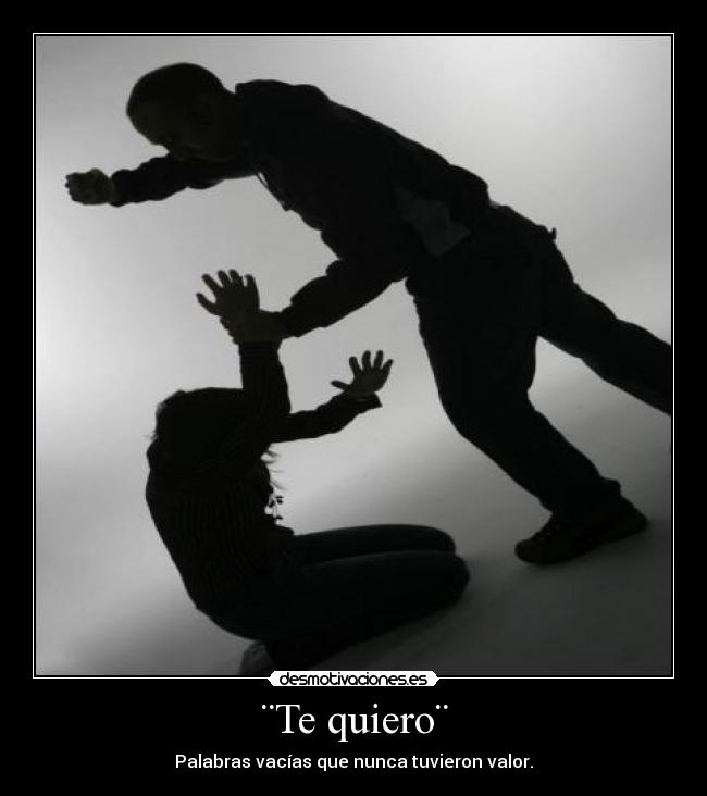 ¨Te quiero¨ - Palabras vacías que nunca tuvieron valor.