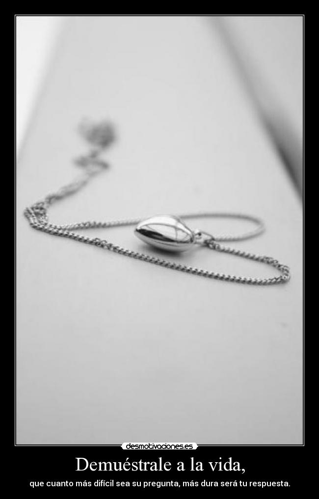 Demuéstrale a la vida, - 