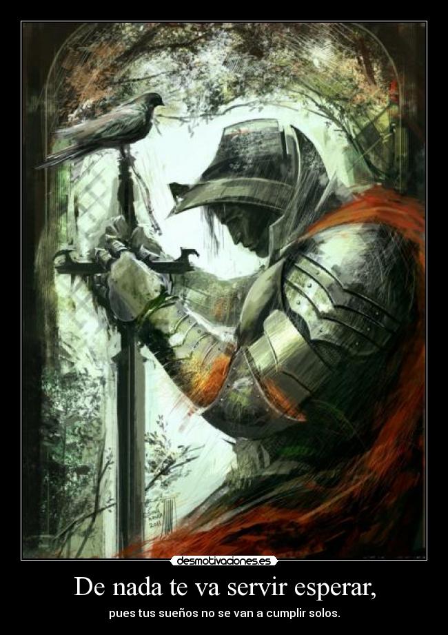 De nada te va servir esperar, -