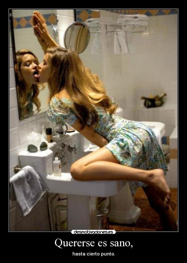 Quererse es sano, - hasta cierto punto.